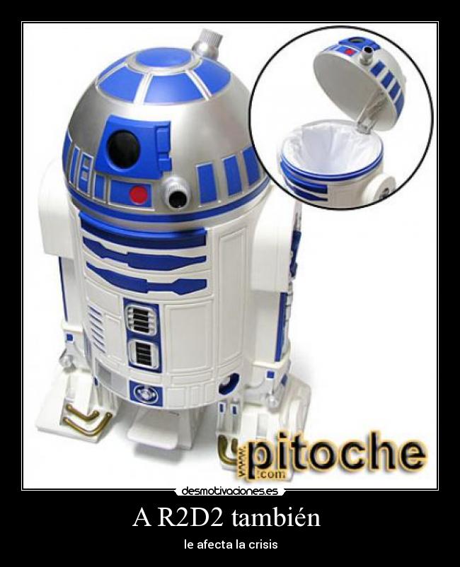 carteles r2d2papeleracrisisputo zapatero desmotivaciones