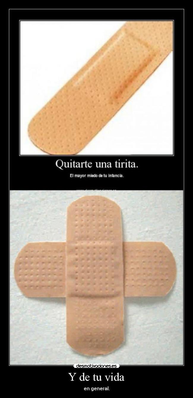 Y de tu vida - en general.