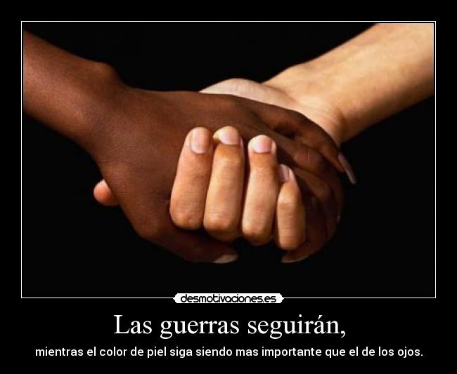 Las guerras seguirán, -
