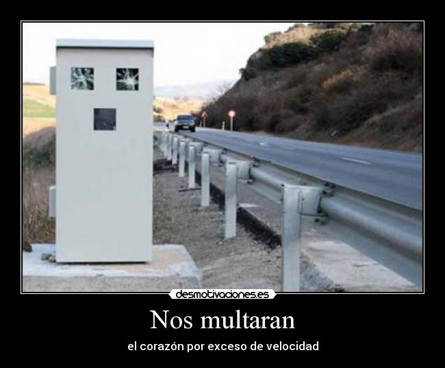 Nos multaran - el corazón por exceso de velocidad