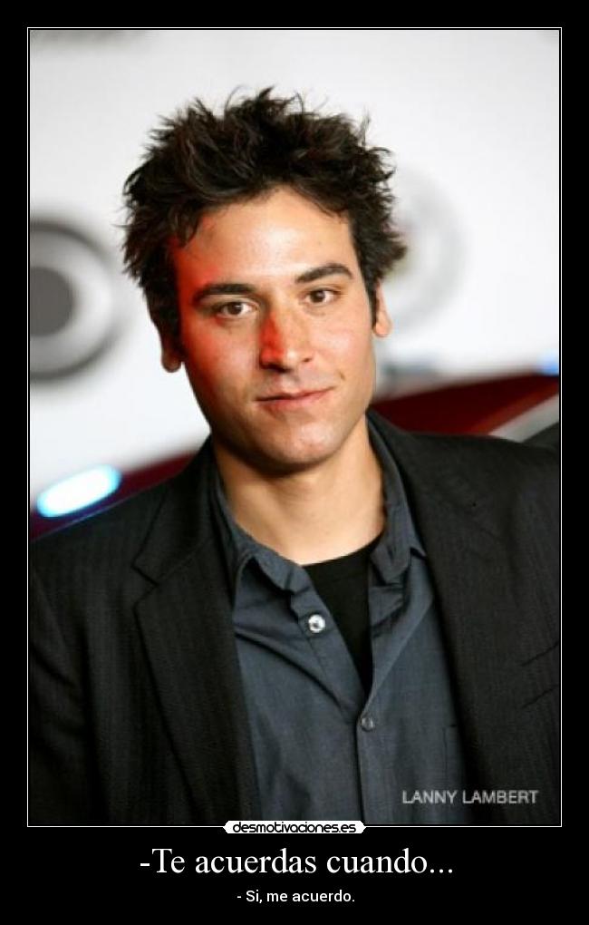 -Te acuerdas cuando... - - Si, me acuerdo.