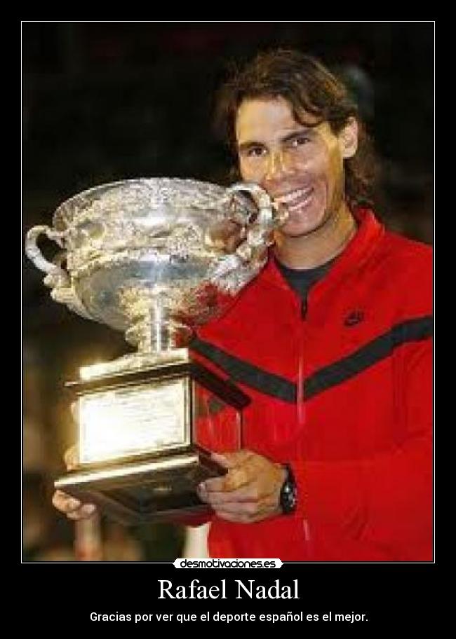 Rafael Nadal - Gracias por ver que el deporte español es el mejor.