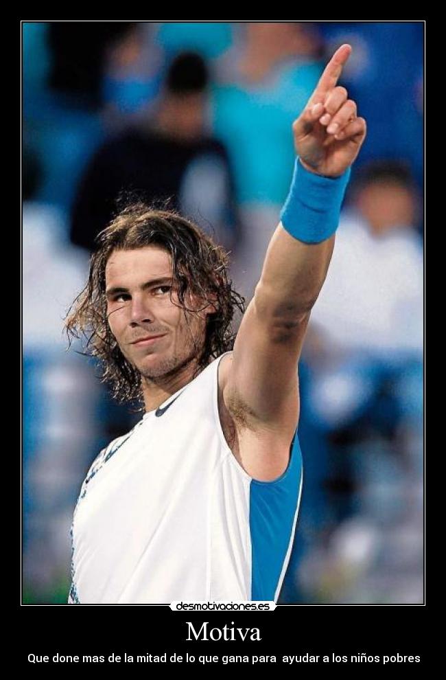 Motiva - Que done mas de la mitad de lo que gana para  ayudar a los niños pobres