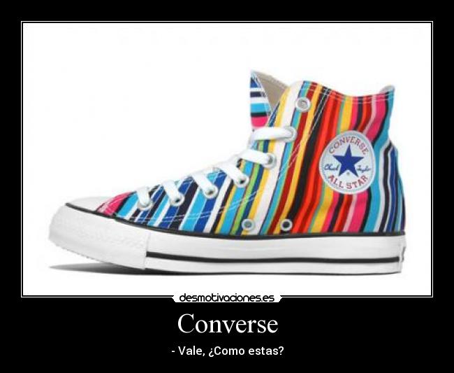 Converse - - Vale, ¿Como estas?