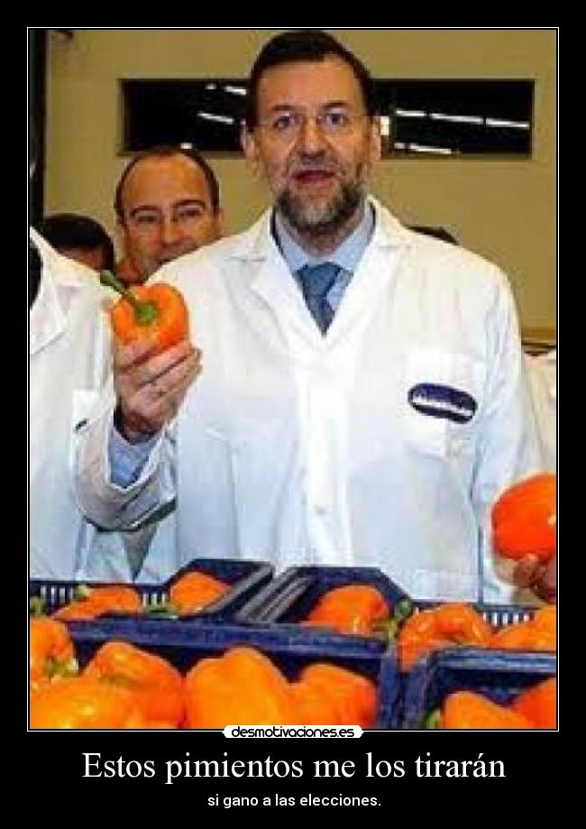 Estos pimientos me los tirarán -