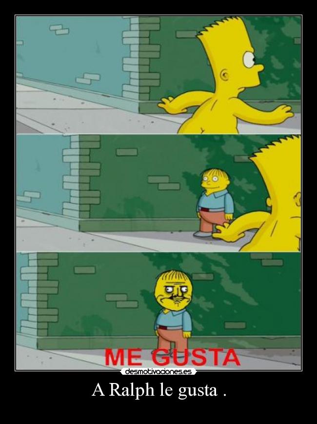 A Ralph le gusta . -