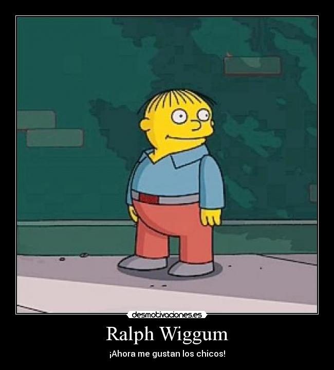 Ralph Wiggum - ¡Ahora me gustan los chicos!