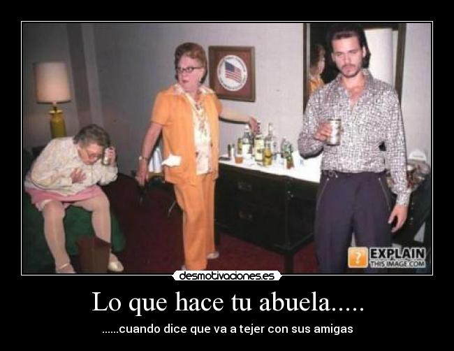 Lo que hace tu abuela..... - 