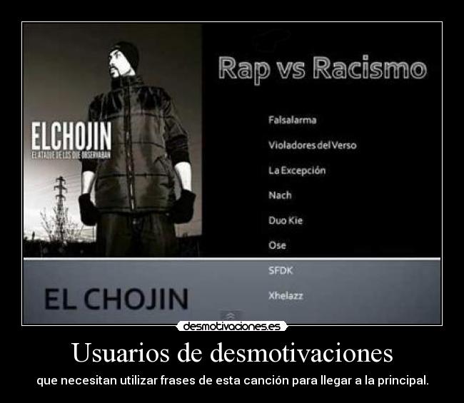 Usuarios de desmotivaciones - que necesitan utilizar frases de esta canción para llegar a la principal.
