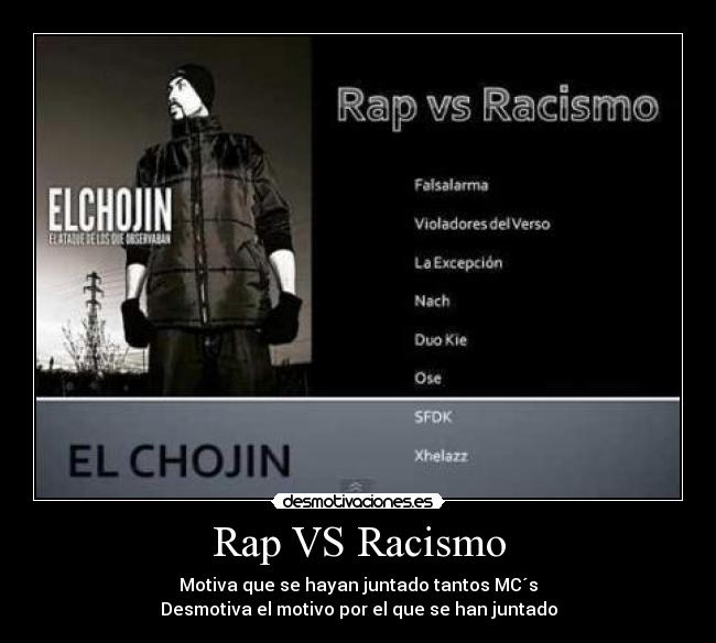 Rap VS Racismo - Motiva que se hayan juntado tantos MC´s
Desmotiva el motivo por el que se han juntado