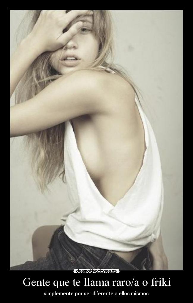 Gente que te llama raro/a o friki - 