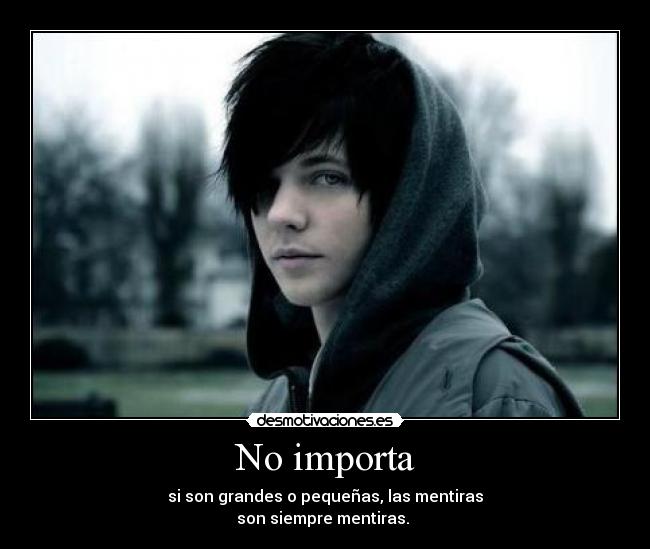 No importa - si son grandes o pequeñas, las mentiras
son siempre mentiras. 