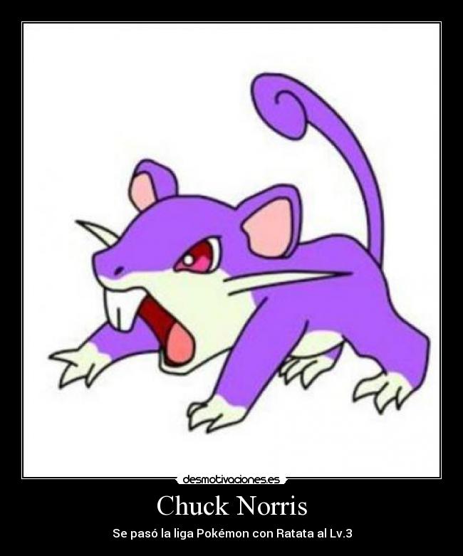 Chuck Norris - Se pasó la liga Pokémon con Ratata al Lv.3