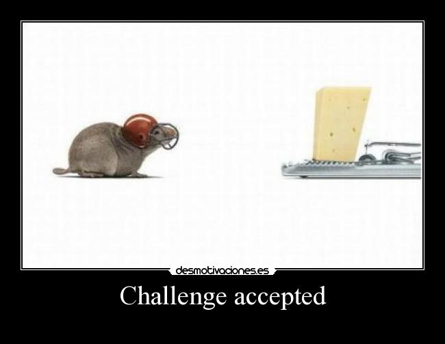 Challenge accepted - 