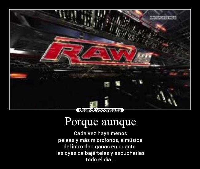 Porque aunque - Cada vez haya menos
peleas y más microfonos,la música
del intro dan ganas en cuanto
las oyes de bajártelas y escucharlas
todo el día...
