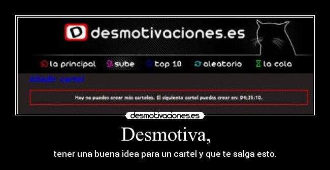 Desmotiva, - tener una buena idea para un cartel y que te salga esto.