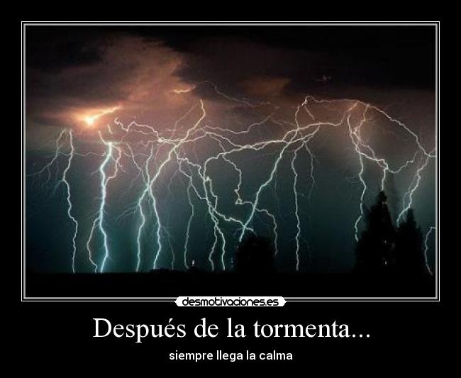 Después de la tormenta... - siempre llega la calma