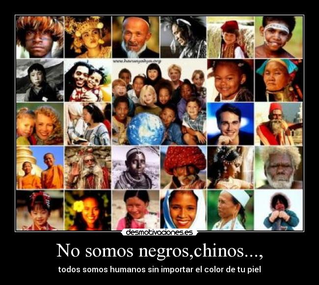 No somos negros,chinos..., -