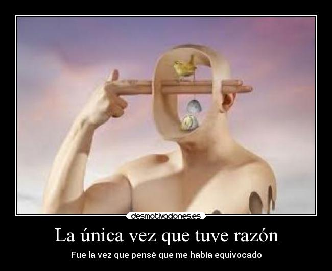 La única vez que tuve razón - Fue la vez que pensé que me había equivocado