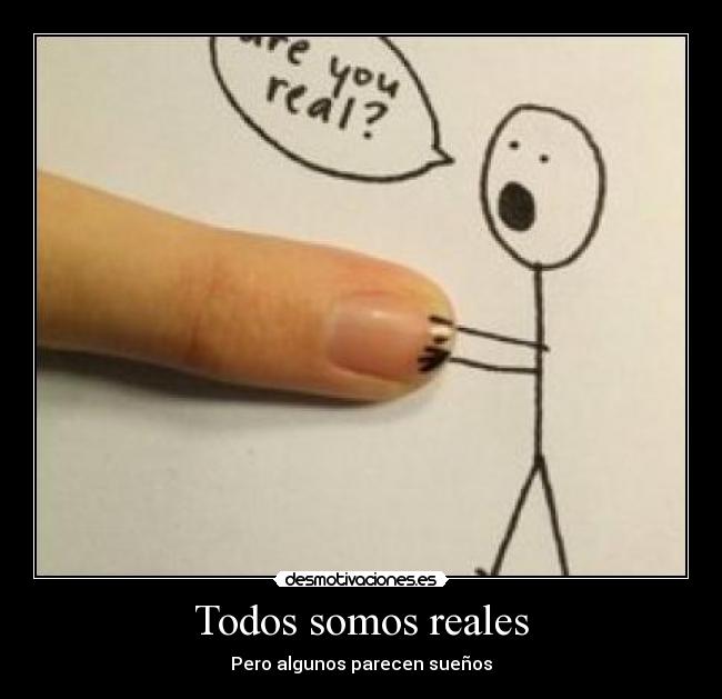 Todos somos reales -