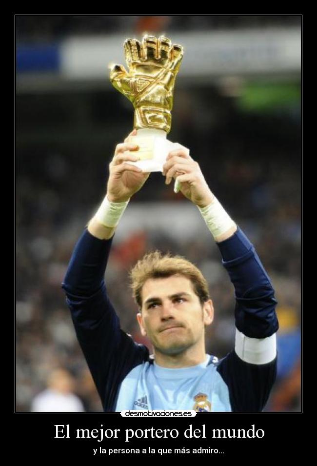 El mejor portero del mundo - y la persona a la que más admiro...
