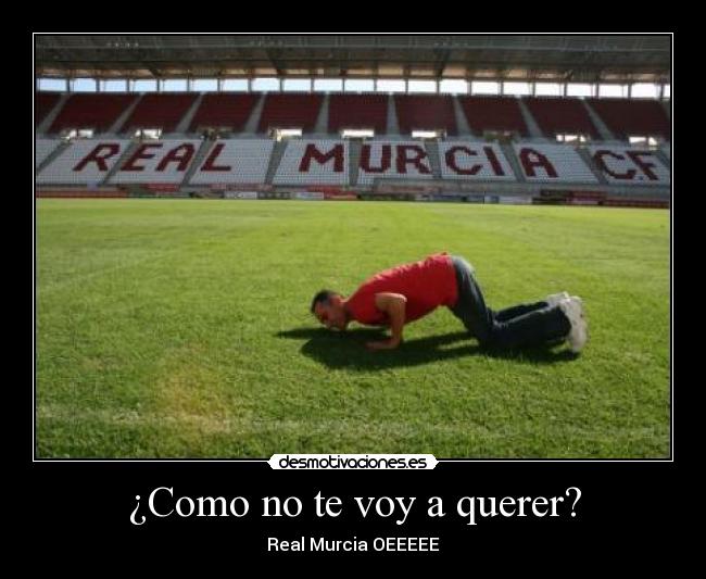 ¿Como no te voy a querer? - Real Murcia OEEEEE