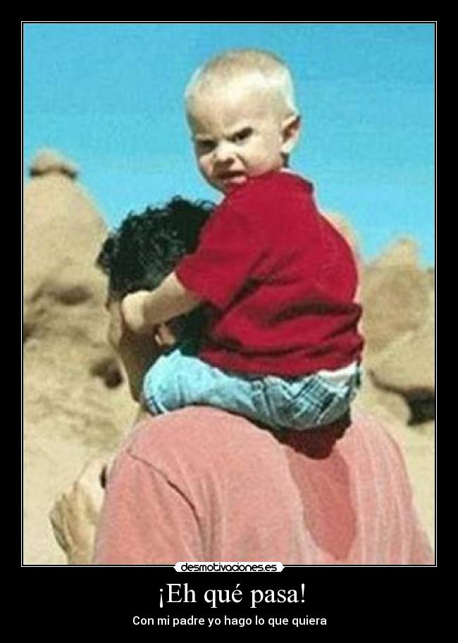 ¡Eh qué pasa! -