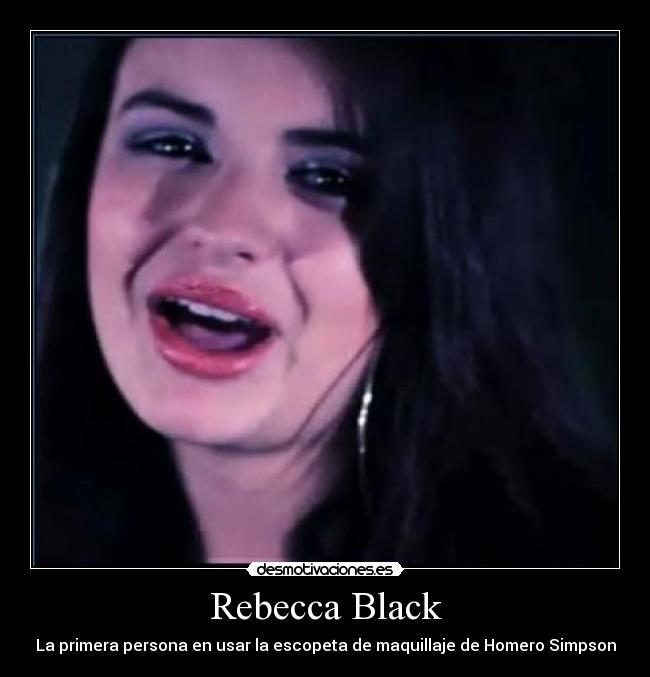 Rebecca Black - La primera persona en usar la escopeta de maquillaje de Homero Simpson