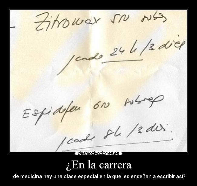 ¿En la carrera -  de medicina hay una clase especial en la que les enseñan a escribir así?
