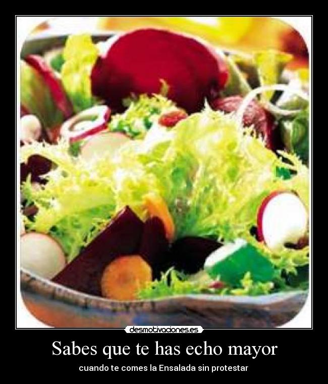 Sabes que te has echo mayor -