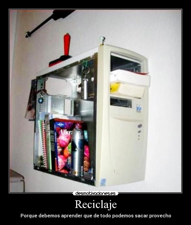 Reciclaje - Porque debemos aprender que de todo podemos sacar provecho