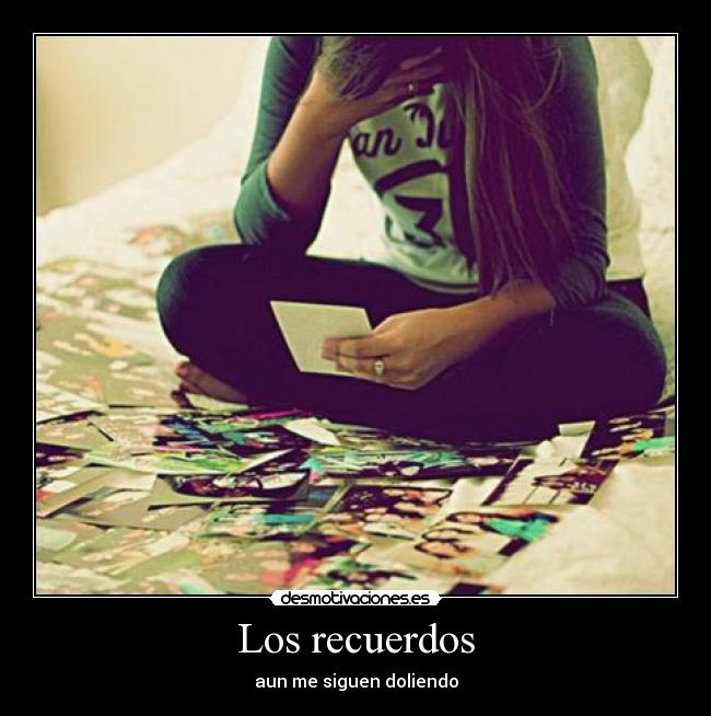Los recuerdos - aun me siguen doliendo