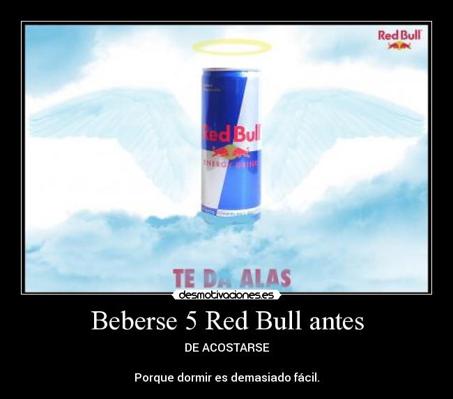 Beberse 5 Red Bull antes - DE ACOSTARSE

Porque dormir es demasiado fácil.