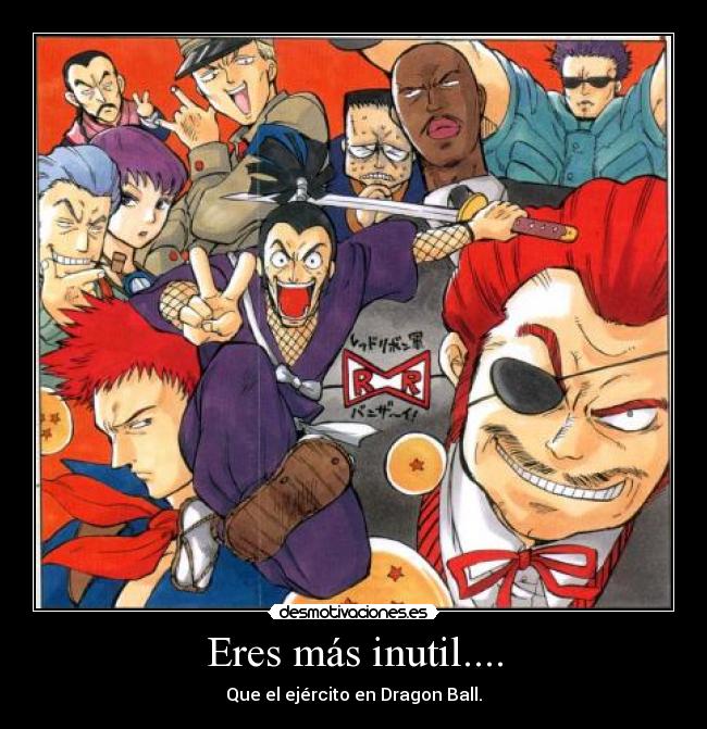 Eres más inutil.... -