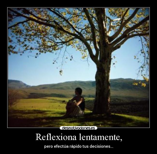 Reflexiona lentamente, - 