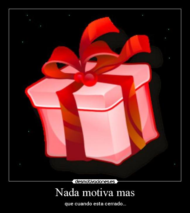 Nada motiva mas - que cuando esta cerrado...