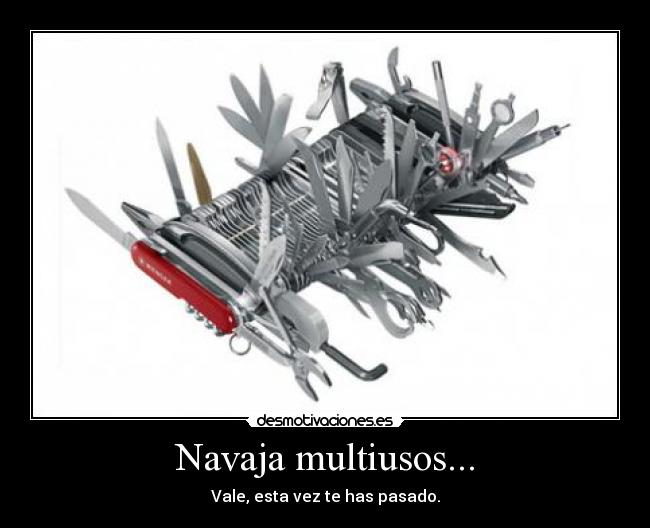 Navaja multiusos... - Vale, esta vez te has pasado.