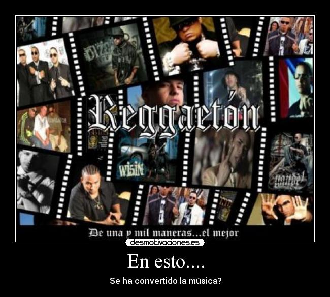 En esto.... - Se ha convertido la música?