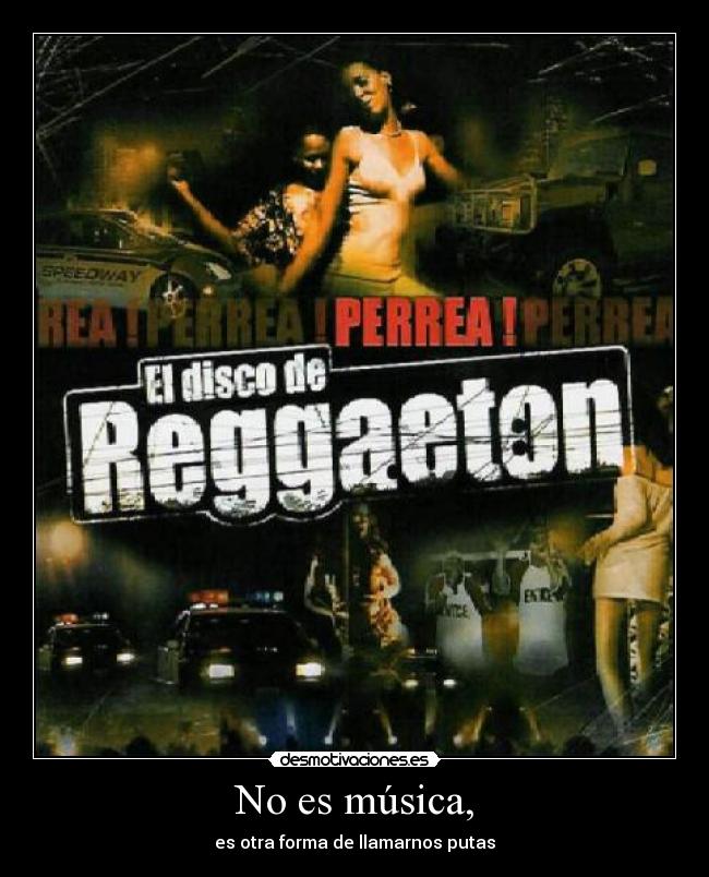 No es música, - es otra forma de llamarnos putas