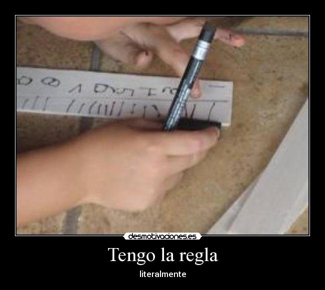 Tengo la regla -