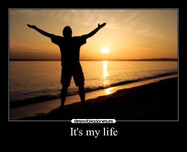 Its my life -