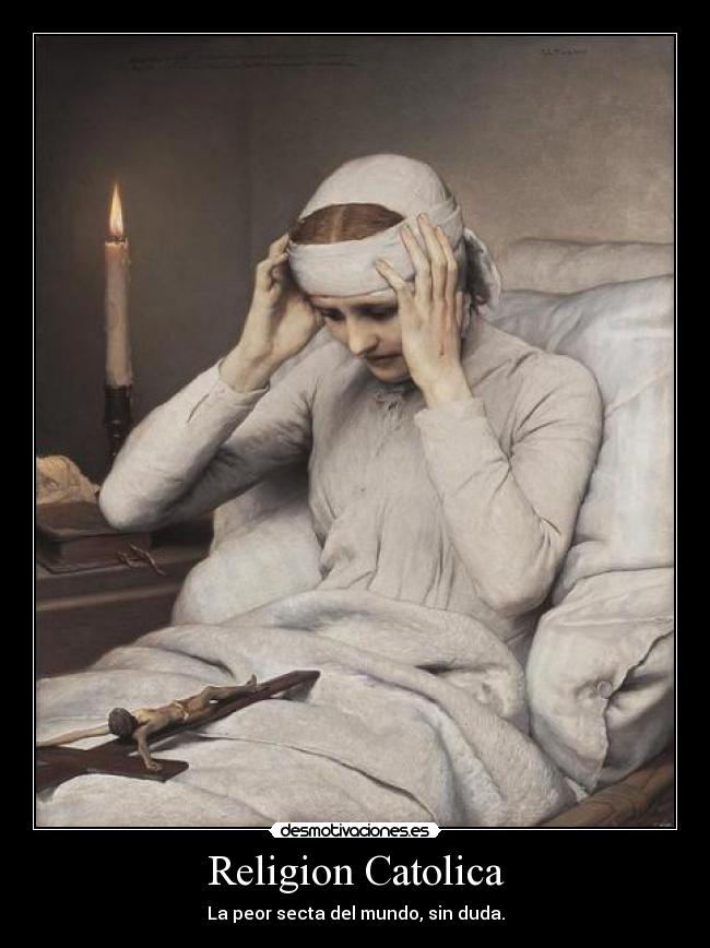Religion Catolica - La peor secta del mundo, sin duda.