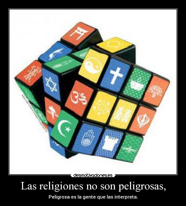 Las religiones no son peligrosas, -