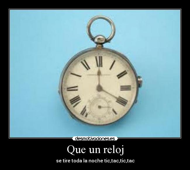 Que un reloj - 