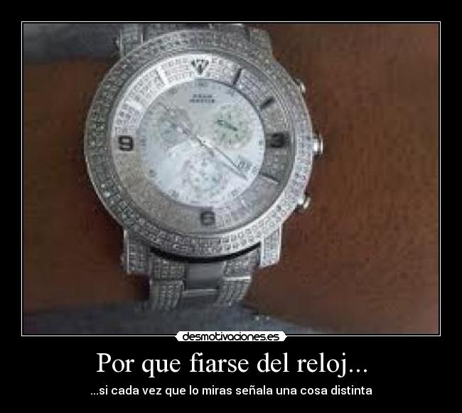 Por que fiarse del reloj... - 
