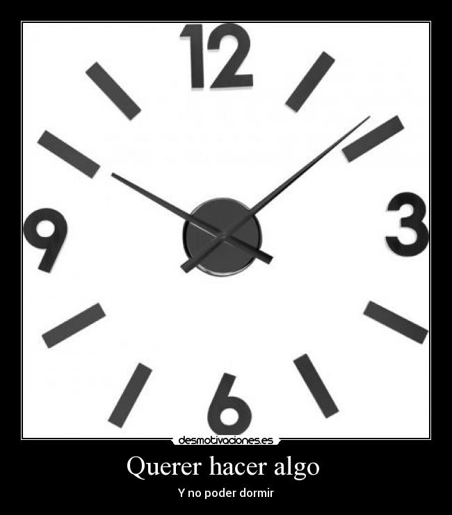 Querer hacer algo - Y no poder dormir