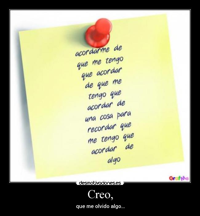 Creo, - que me olvido algo...