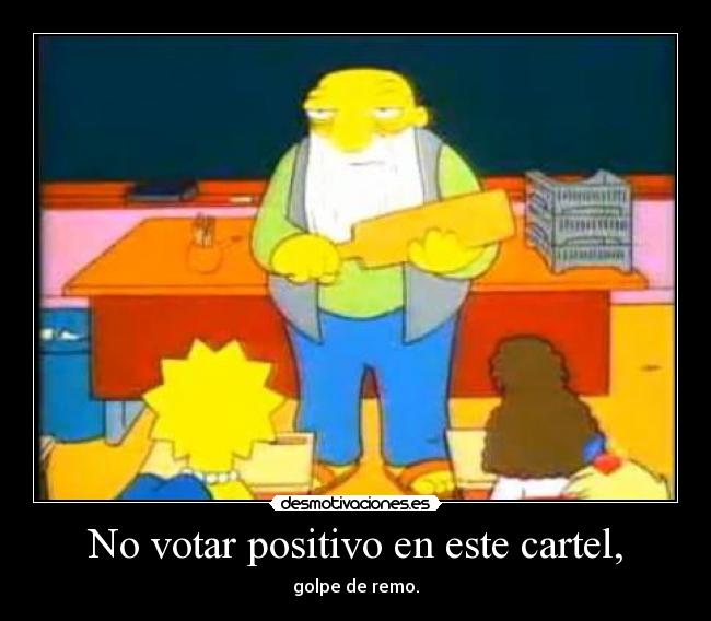 No votar positivo en este cartel, - golpe de remo.