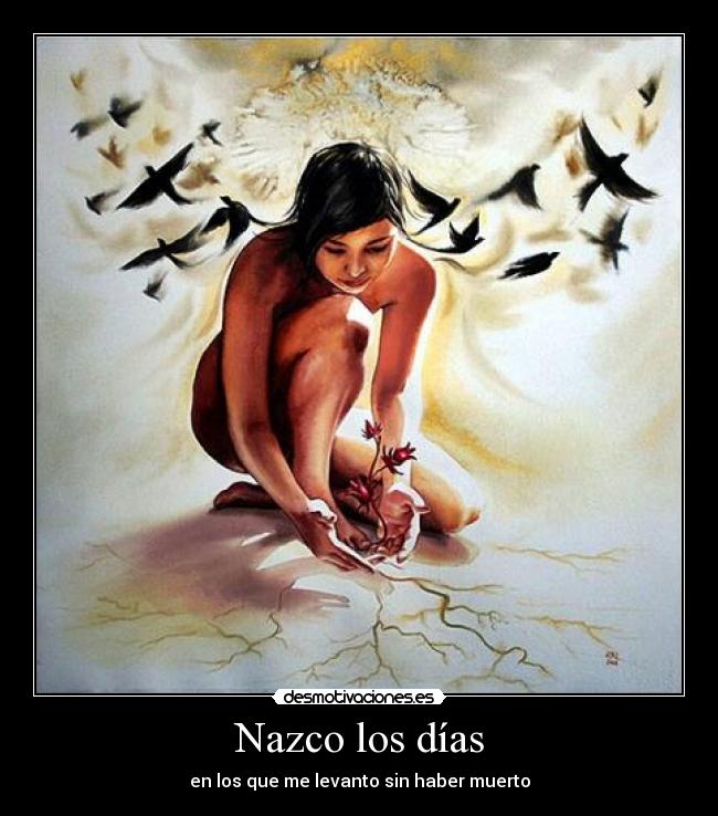 Nazco los días - en los que me levanto sin haber muerto