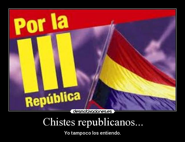 Chistes republicanos... - Yo tampoco los entiendo.
